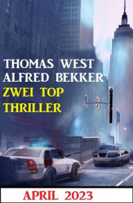 Title: Zwei Top Thriller April 2023, Author: Alfred Bekker