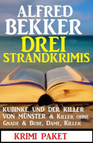 Title: Drei Strandkrimis: Kubinke und der Killer von Münster & Killer ohne Gnade & Bube, Dame, Killer: Krimi Paket, Author: Alfred Bekker