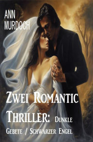 Title: Zwei Romantic Thriller: Dunkle Gebete / Schwarzer Engel, Author: Ann Murdoch