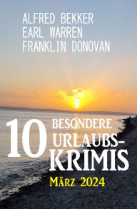 Title: 10 Besondere Urlaubskrimis März 2024, Author: Alfred Bekker