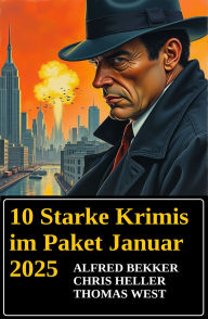 Title: 10 Starke Krimis im Paket Januar 2025, Author: Alfred Bekker
