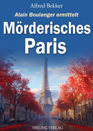 Title: Mörderisches Paris: Frankreich Krimis, Author: Alfred Bekker