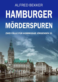 Title: Hamburger Mörderspuren: Zwei Fälle für Kommissar Jörgensen 21, Author: Alfred Bekker
