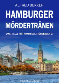 Title: Hamburger Mördertränen: Zwei Fälle für Kommissar Jörgensen 27, Author: Alfred Bekker