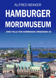 Title: Hamburger Mordmuseum: Zwei Fälle für Kommissar Jörgensen 30, Author: Alfred Bekker