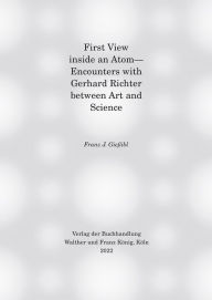 Free book keeping downloads First View inside an Atom: Encounters with Gerhard Richter between Art and Science by Franz J. Giessibl, Franz J. Giessibl 9783753301884