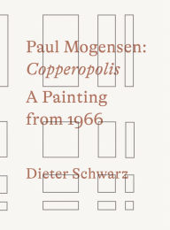 Title: Paul Mogensen: Copperopolis: A Painting from 1966, Author: Paul Mogensen