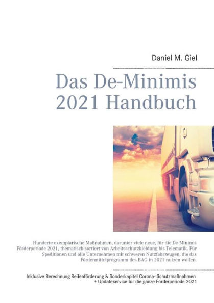 Das De-Minimis 2021 Handbuch: Hunderte, aktuelle exemplarische Maßnahmen für die De-Minimis Förderperiode 2021, thematisch sortiert von Arbeitsschutzkleidung bis Telematik.