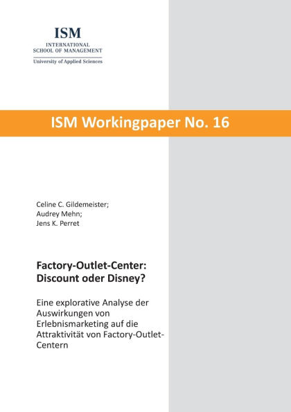 Factory-Outlet-Center: Discount oder Disney?: Eine explorative Analyse der Auswirkungen von Erlebnismarketing auf die Attraktivitï¿½t von Factory-Outlet-Centern