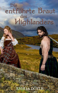 Title: Die entführte Braut des Highlanders, Author: Emilia Doyle