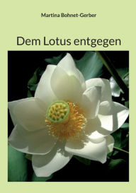Title: Dem Lotus entgegen, Author: Martina Bohnet-Gerber