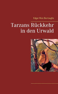 Title: Tarzans Rückkehr in den Urwald, Author: Edgar Rice Burroughs