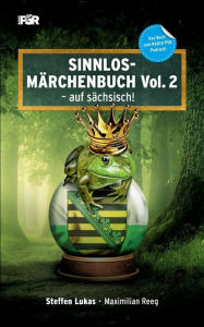 Title: Sinnlos-Märchenbuch Vol. 2: - auf sächsisch, Author: Steffen Lukas