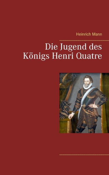 Die Jugend des Königs Henri Quatre