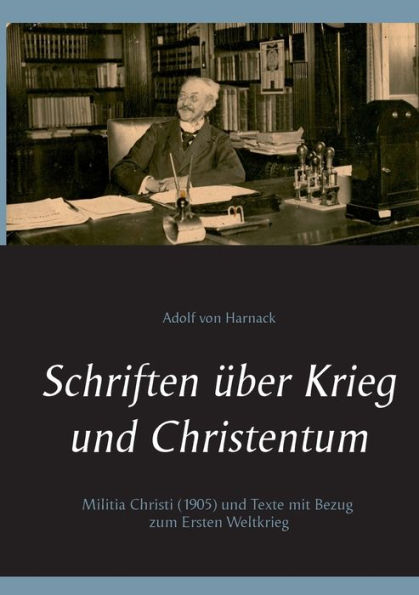Schriften über Krieg und Christentum: Militia Christi (1905) und Texte mit Bezug zum Ersten Weltkrieg