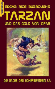 Title: Tarzan und das Gold von Opar: Die Rache der Hohepriesterin La, Author: Edgar Rice Burroughs