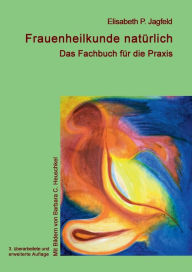 Title: Frauenheilkunde natürlich: Das Fachbuch für die Praxis, Author: Elisabeth Jagfeld