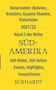 Title: Reiserouten: Bolivien, Brasilien, Guyana-Staaten, Kolumbien:500 Bilder, 300 Seiten, Events, Highlights, Investitionen, Author: Bernd H Eckhardt