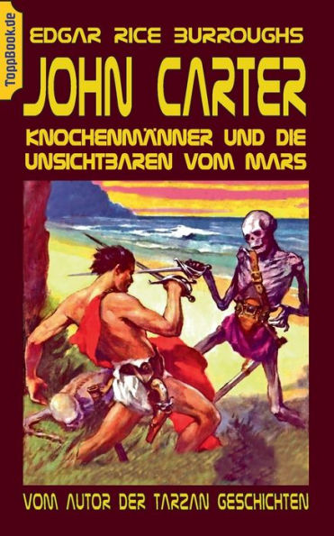 John Carter - Knochenmänner und die unsichtbaren vom Mars: Vom Autor der Tarzan Geschichten