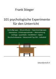 Title: 101 psychologische Experimente für den Unterricht: Sekundarstufe II, Author: Frank Stieger