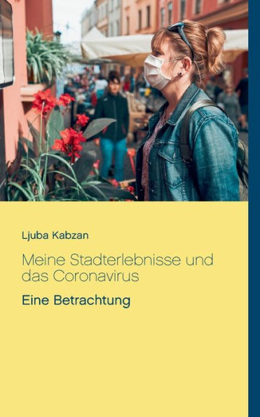 Meine Stadterlebnisse und das Coronavirus: Eine Betrachtung