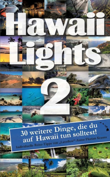 Hawaiilights 2: 30 weitere Dinge, die du auf Hawaii tun solltest!