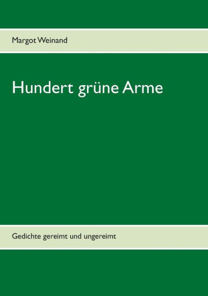 Hundert grüne Arme: Gedichte gereimt und ungereimt