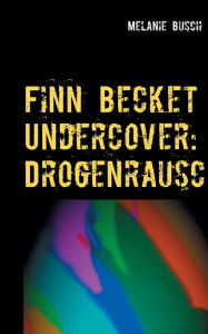 Title: Finn Becket Undercover: Drogenrausch, Author: Melanie Busch