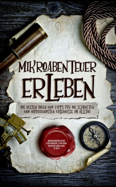 Mikroabenteuer erleben: die besten Ideen und Tipps für schönsten aufregendsten Erlebnisse im Alltag - inkl. Kinder, den Winter von 5 to 9