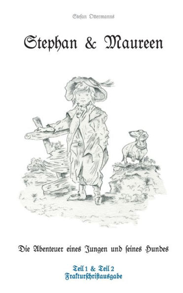 Stephan und Maureen - Frakturschriftausgabe: Die Abenteuer eines Jungen und seines Hundes