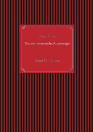 Title: Die ario-hermetische Runenmagie: Band II - Tantra, Author: Peryt Shou
