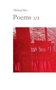 Title: Poems 1/3: Incomprehensible poems by and about special people. In search of encounters, self-discovery and self-help as a mixture of words. An affair of the heart., Author: Michael Boy