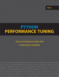 Title: Python Performance Tuning: Tricks & Techniken um schnelleren Python Code zu schreiben, Author: Mark B