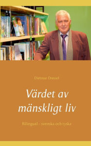 Title: Värdet av mänskligt liv: Bilingual - svenska och tyska, Author: Dietmar Dressel