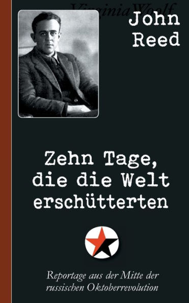 John Reed: Zehn Tage, die die Welt erschütterten:Reportage aus der Mitte der russischen Oktoberrevolution