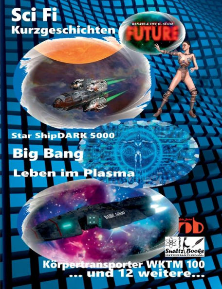 Science Fiction Kurzgeschichten FUTURE: Star ShipDARK 5000 - Big Bang - Leben im Plasma - Körpertransporter WKTM 100