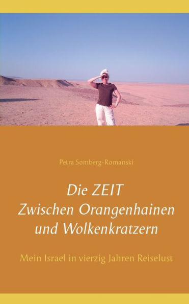 Die ZEIT Zwischen Orangenhainen und Wolkenkratzern: Mein Israel in vierzig Jahren Reiselust
