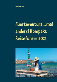 Title: Fuerteventura ...mal anders! Kompakt Reiseführer 2021, Author: Andrea Mïller