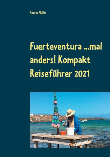 Fuerteventura ...mal anders! Kompakt Reiseführer 2021