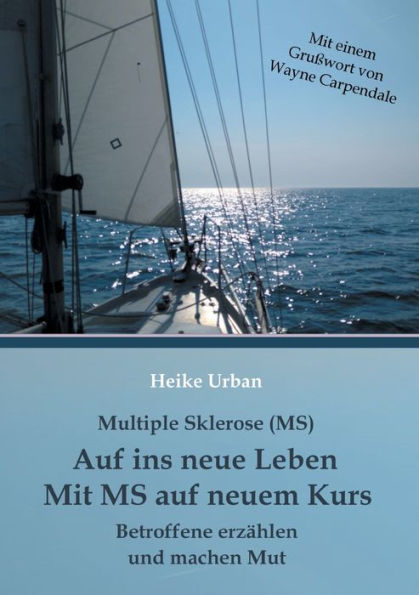 Multiple Sklerose (MS) - Auf ins neue Leben - Mit MS auf neuem Kurs: Betroffene erzählen und machen Mut