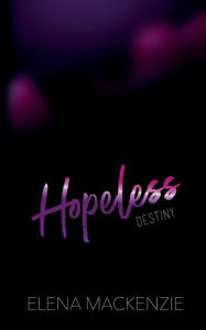 Title: Hopeless: The Destiny, Author: Elena MacKenzie