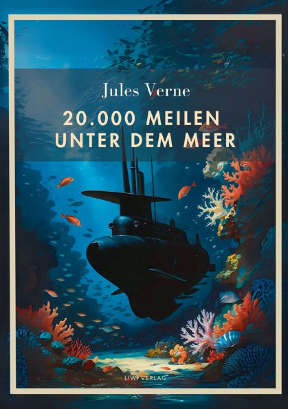 Jules Verne: 20.000 Meilen unter dem Meer. Vollstï¿½ndige Neuausgabe