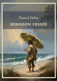 Title: Daniel Defoe: Robinson Crusoe. Vollstï¿½ndige Neuausgabe: Das Buch in der beliebten ï¿½bersetzung von Karl Altmï¿½ller, Author: Daniel Defoe