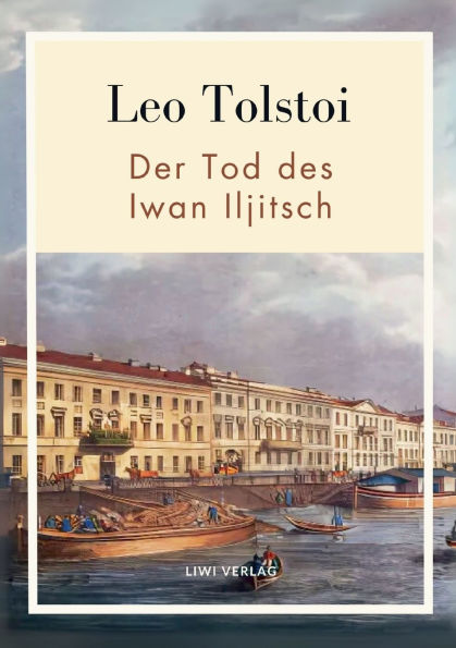Leo Tolstoi: Der Tod des Iwan Iljitsch. Vollstï¿½ndige Neuausgabe