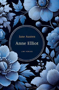 Title: Jane Austen: Anne Elliot. Vollstï¿½ndige Neuausgabe.: Persuasion - ins Deutsche ï¿½bersetzt von Wilhelm Lindau., Author: Jane Austen
