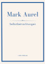 Mark Aurel: Selbstbetrachtungen. Vollstï¿½ndige Neuausgabe.: In der ï¿½bersetzung von Albert Wittstock.