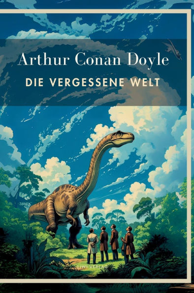Arthur Conan Doyle: Die vergessene Welt. VollstÃ¯Â¿Â½ndige Neuausgabe.: In der Ã¯Â¿Â½bersetzung von Karl Soll.