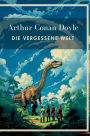 Arthur Conan Doyle: Die vergessene Welt. VollstÃ¯Â¿Â½ndige Neuausgabe.: In der Ã¯Â¿Â½bersetzung von Karl Soll.