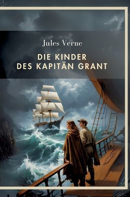Jules Verne: Die Kinder des Kapitï¿½n Grant. Vollstï¿½ndige Neuausgabe: Alle drei Teile in einem Band