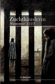 Title: Zuchthäuslerin Nr. 5553, Author: Ly van Brackel